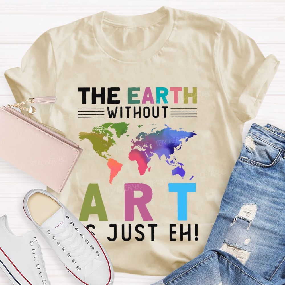 The Earth Without Art Is Just Eh Pattern Teacher T-shirt