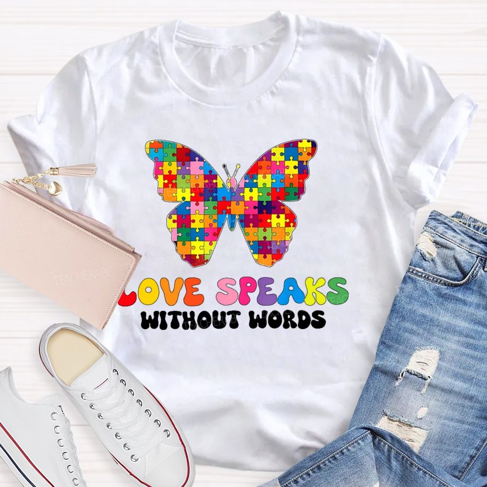 Love Speaks Without Words Teacher T-shirt