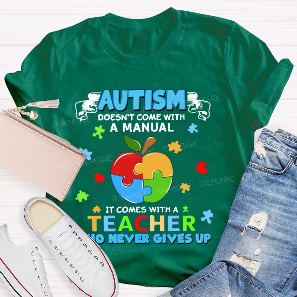 Autism Doesn't Come With A Manual It Comes With A Teacher Who Never Gives Up Puzzle Apple Teacher T-shirt