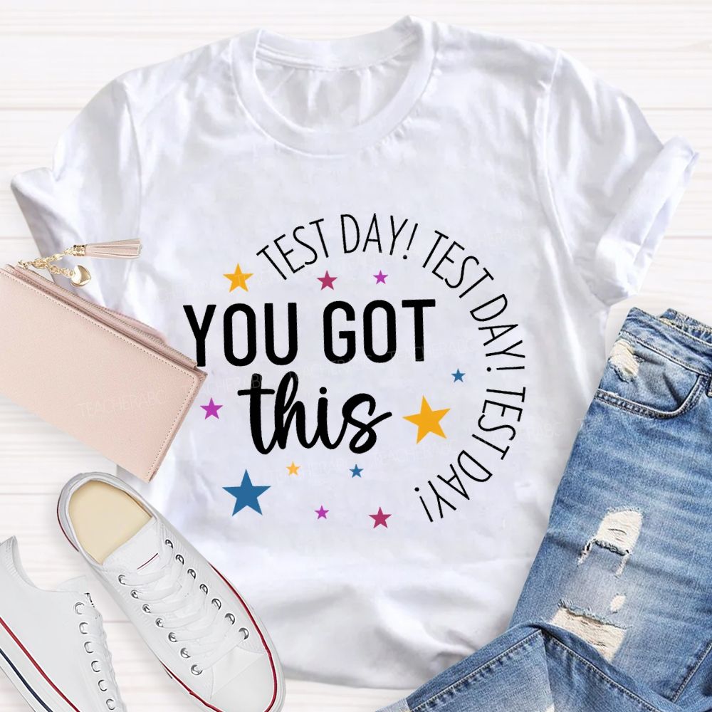 Test Day Test Day Test Day You Got This Teacher T-shirt