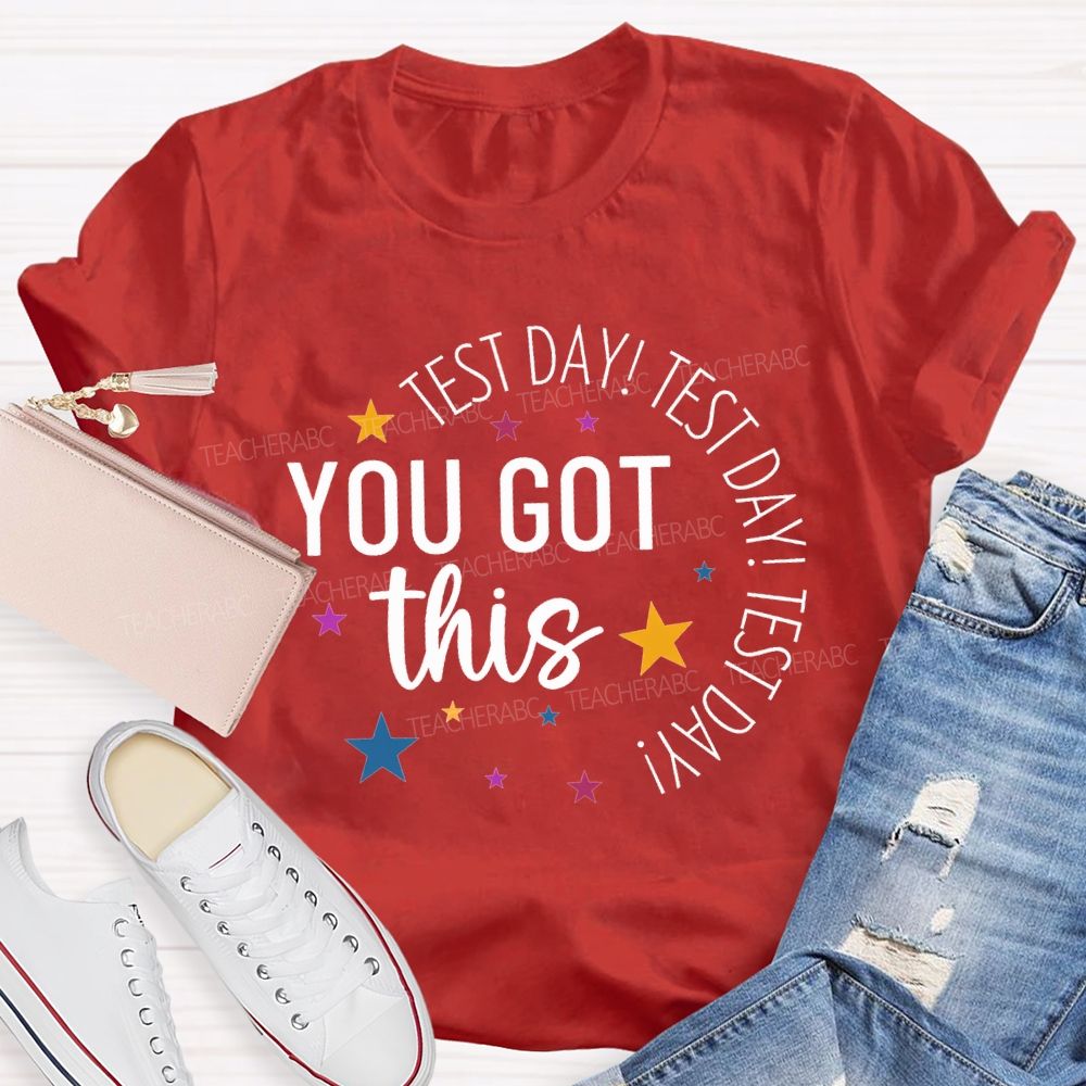 Test Day Test Day Test Day You Got This Teacher T-shirt