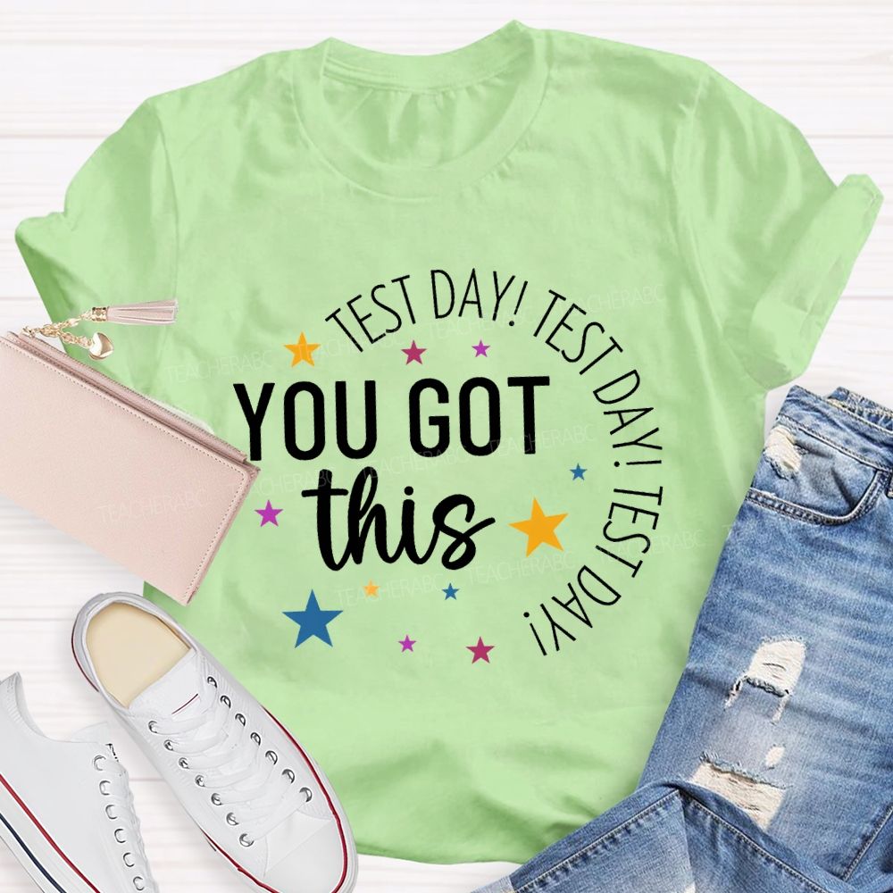 Test Day Test Day Test Day You Got This Teacher T-shirt