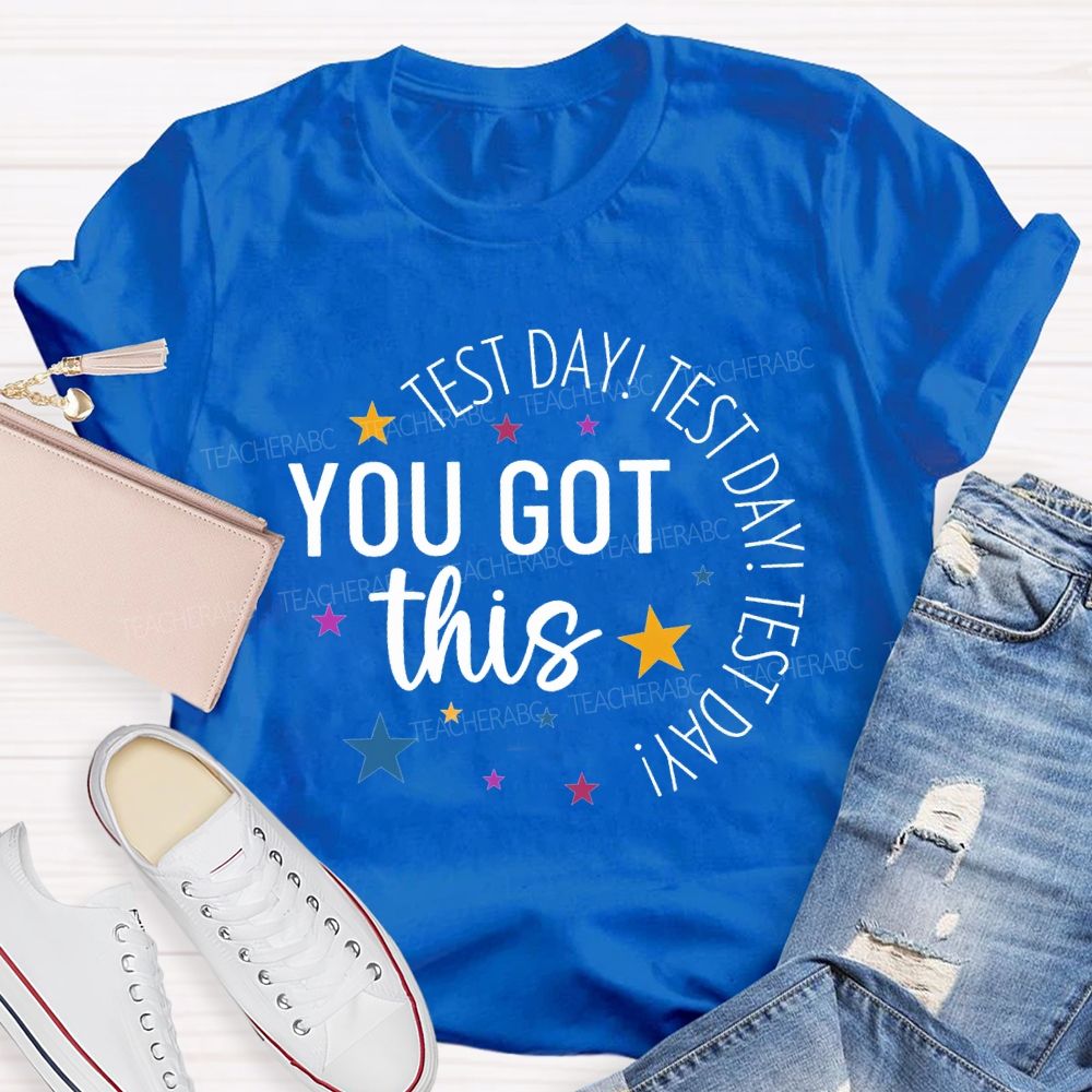 Test Day Test Day Test Day You Got This Teacher T-shirt