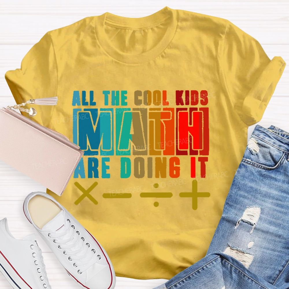 All the Cool Kids Math Are Doing It Teacher T-shirt