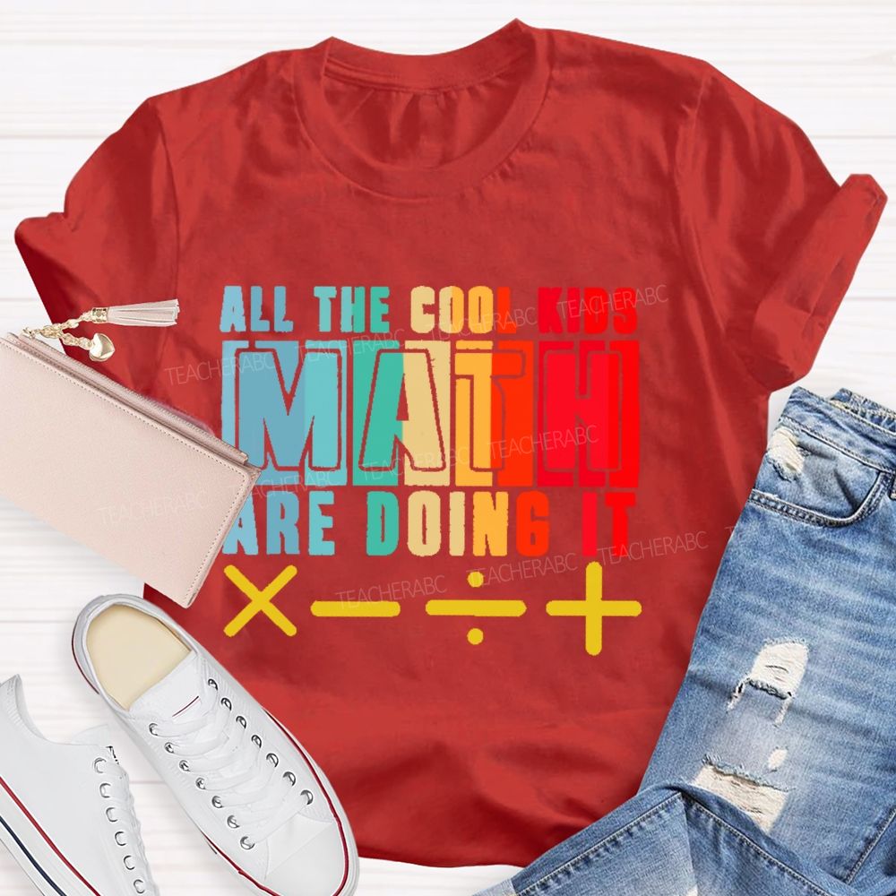 All the Cool Kids Math Are Doing It Teacher T-shirt