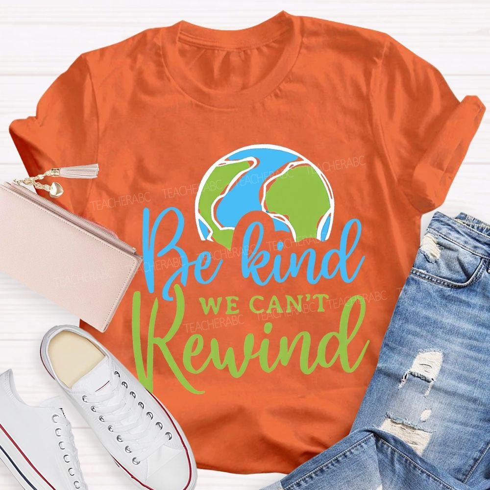 Be Kind We Can'T Rewind Earth Day Teacher T-shirt