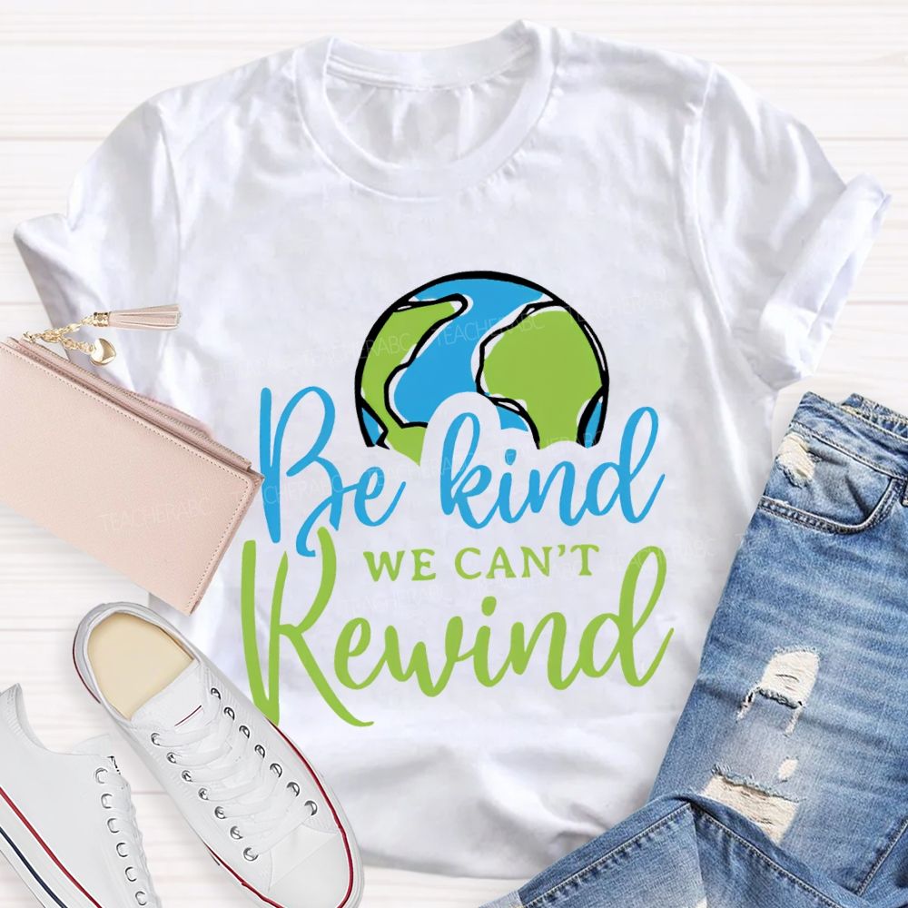 Be Kind We Can'T Rewind Earth Day Teacher T-shirt