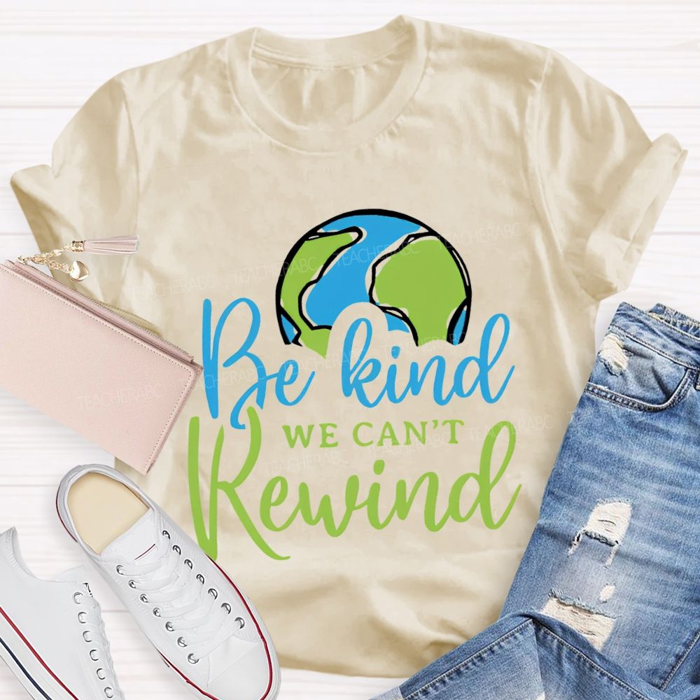 Be Kind We Can'T Rewind Earth Day Teacher T-shirt