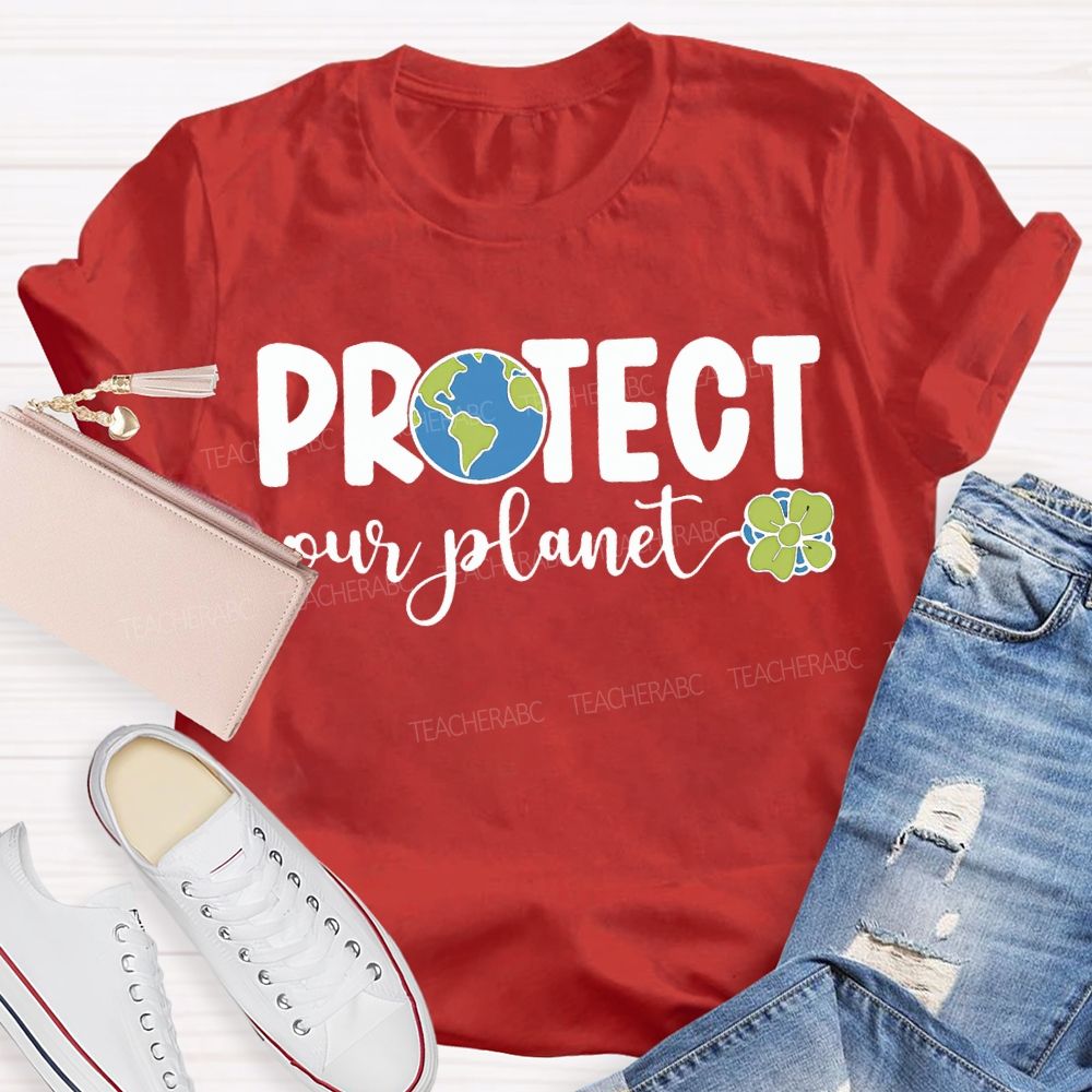 Protect Our Planet Earth Day Teacher T-shirt