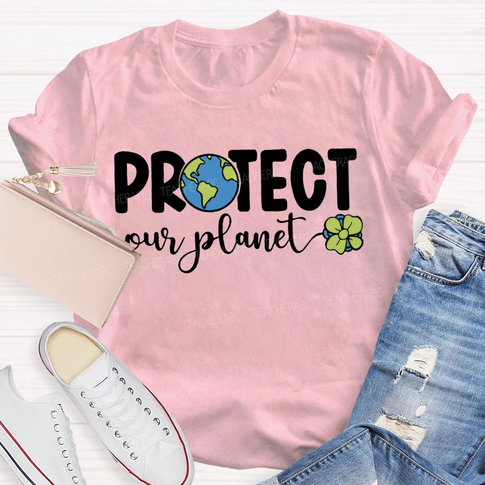 Protect Our Planet Earth Day Teacher T-shirt