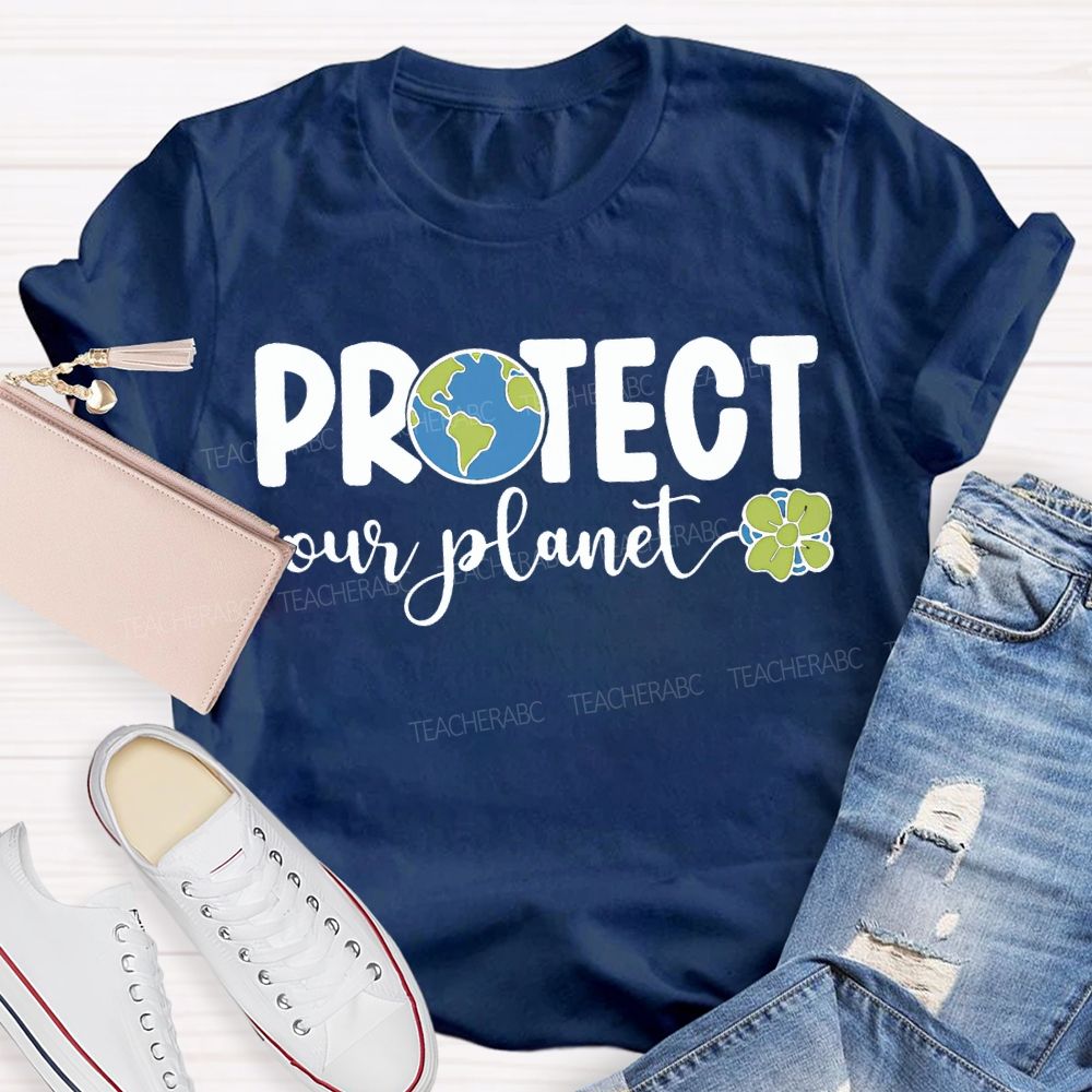 Protect Our Planet Earth Day Teacher T-shirt