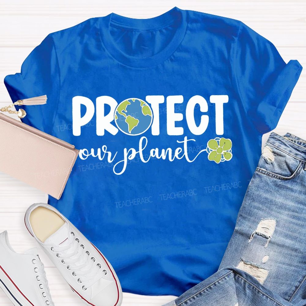Protect Our Planet Earth Day Teacher T-shirt
