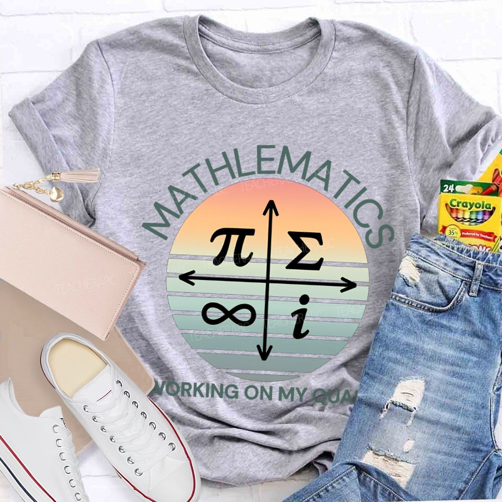 Mathematics Working On My Quads Teacher T-shirt
