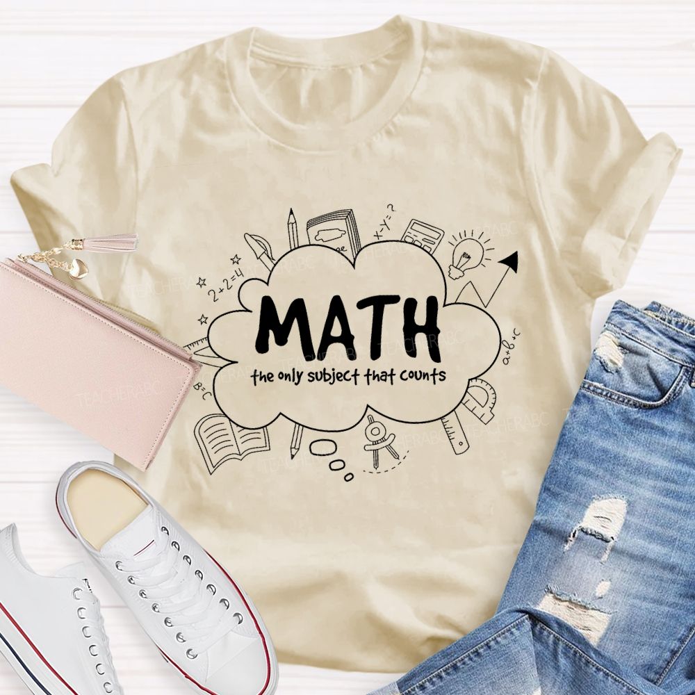 Math The Only Subject That Counts Teacher T-shirt