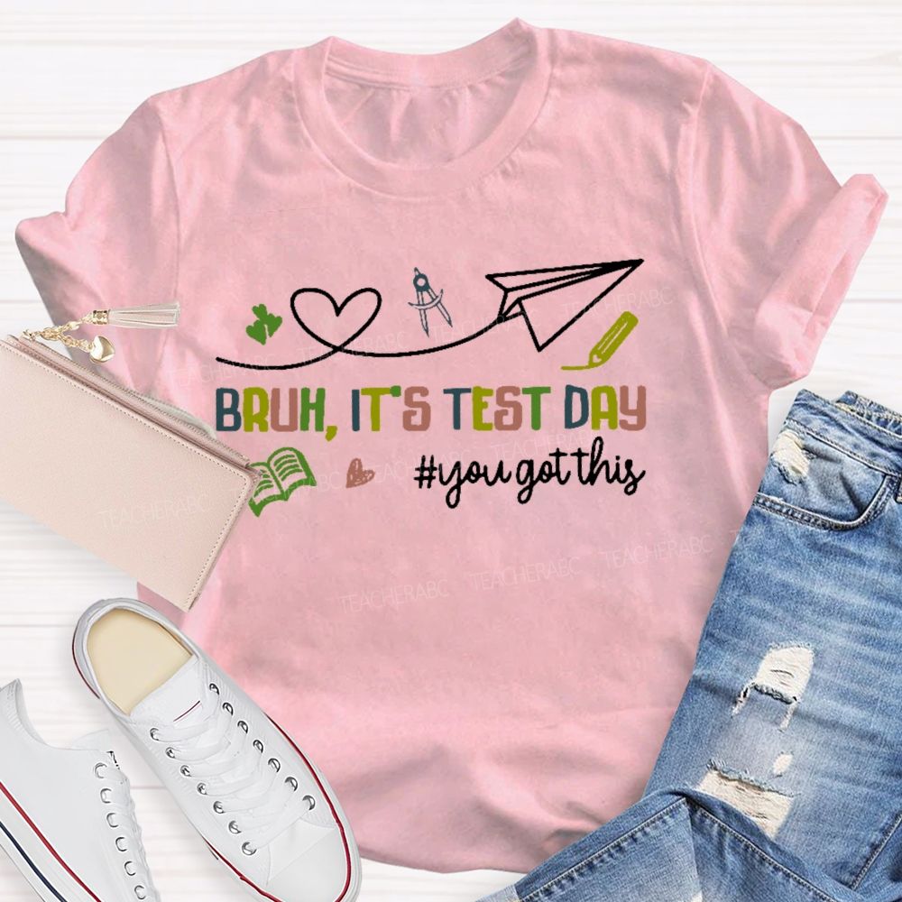 Bruh It's Test Day You Got This Colorful Letters Graphics Teacher T-shirt