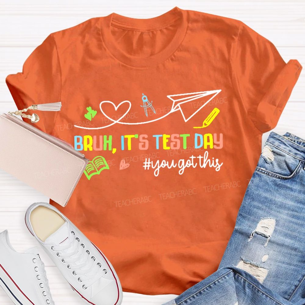Bruh It's Test Day You Got This Colorful Letters Graphics Teacher T-shirt