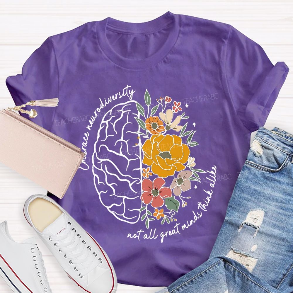 Embrace Neurodiversity Not All Great Minds Think Alike Teacher T-shirt
