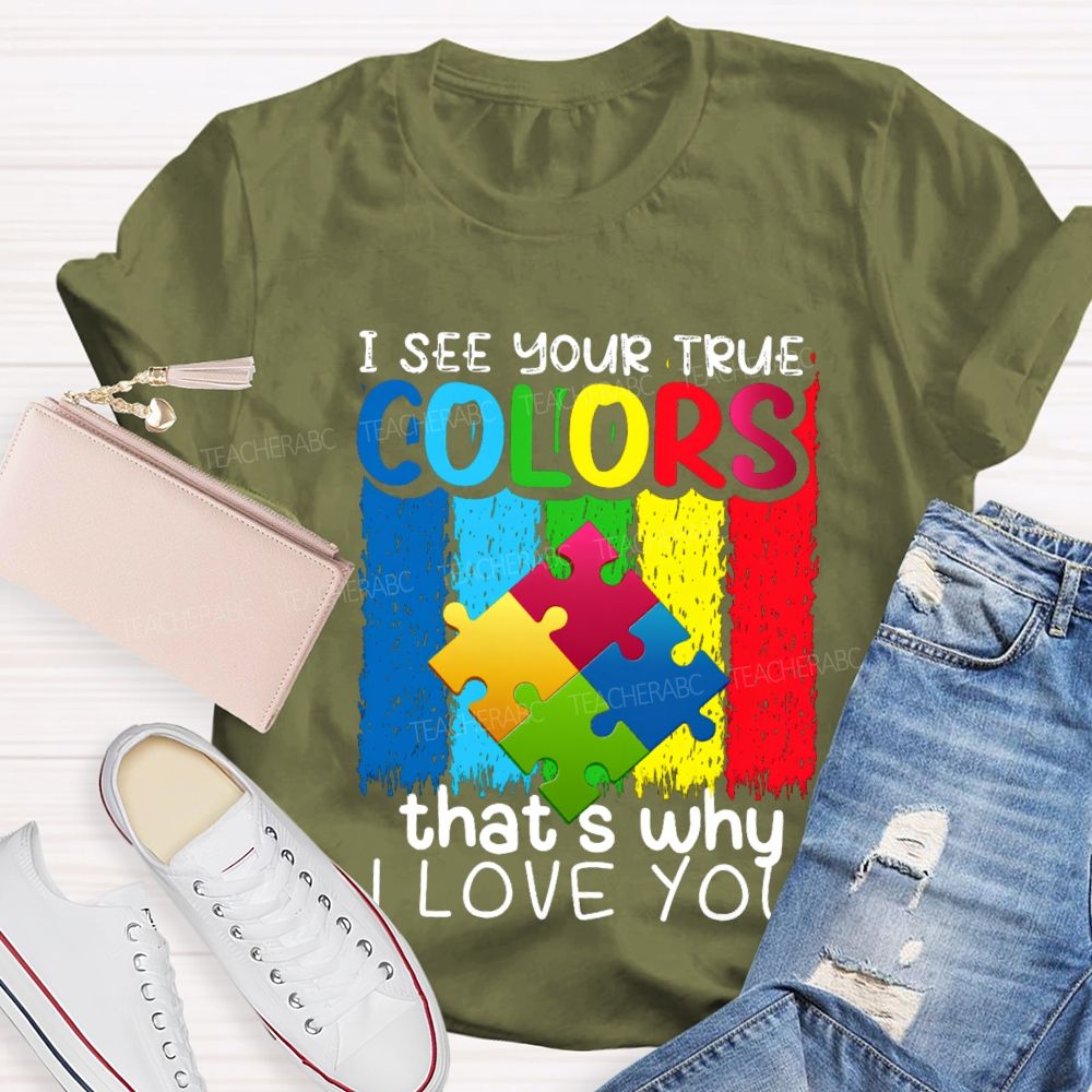 I See Your True Colors That'S Why I Love You Colorful Letter Teacher T-Shirt