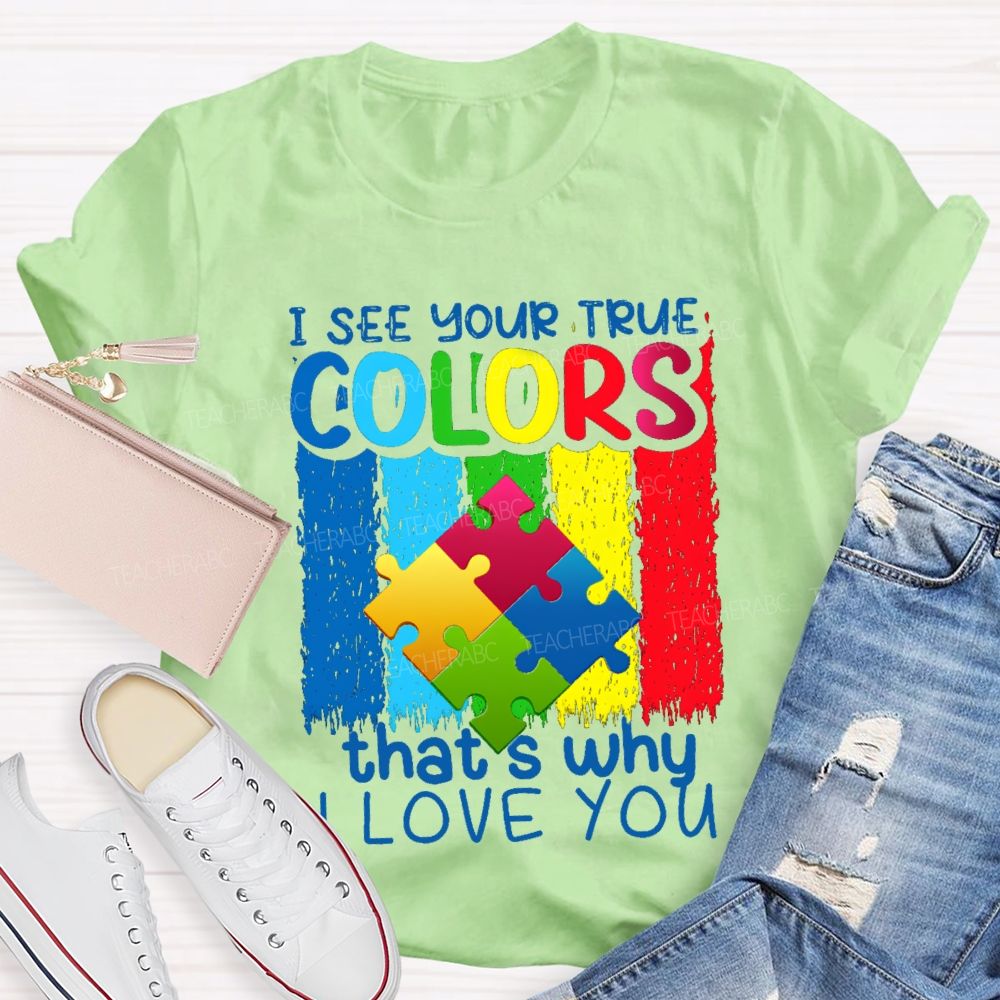 I See Your True Colors That'S Why I Love You Colorful Letter Teacher T-Shirt