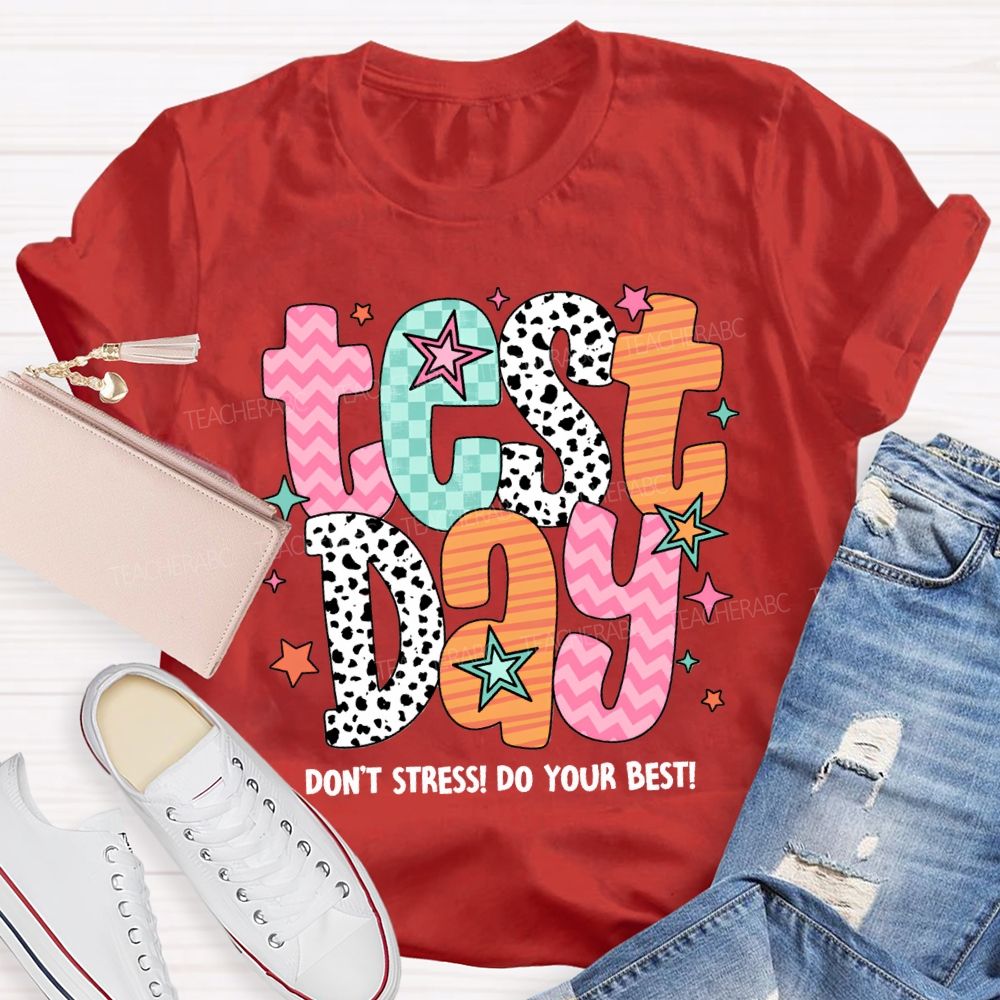 Test Day Don'T Stress Do Your Best Teacher T-shirt