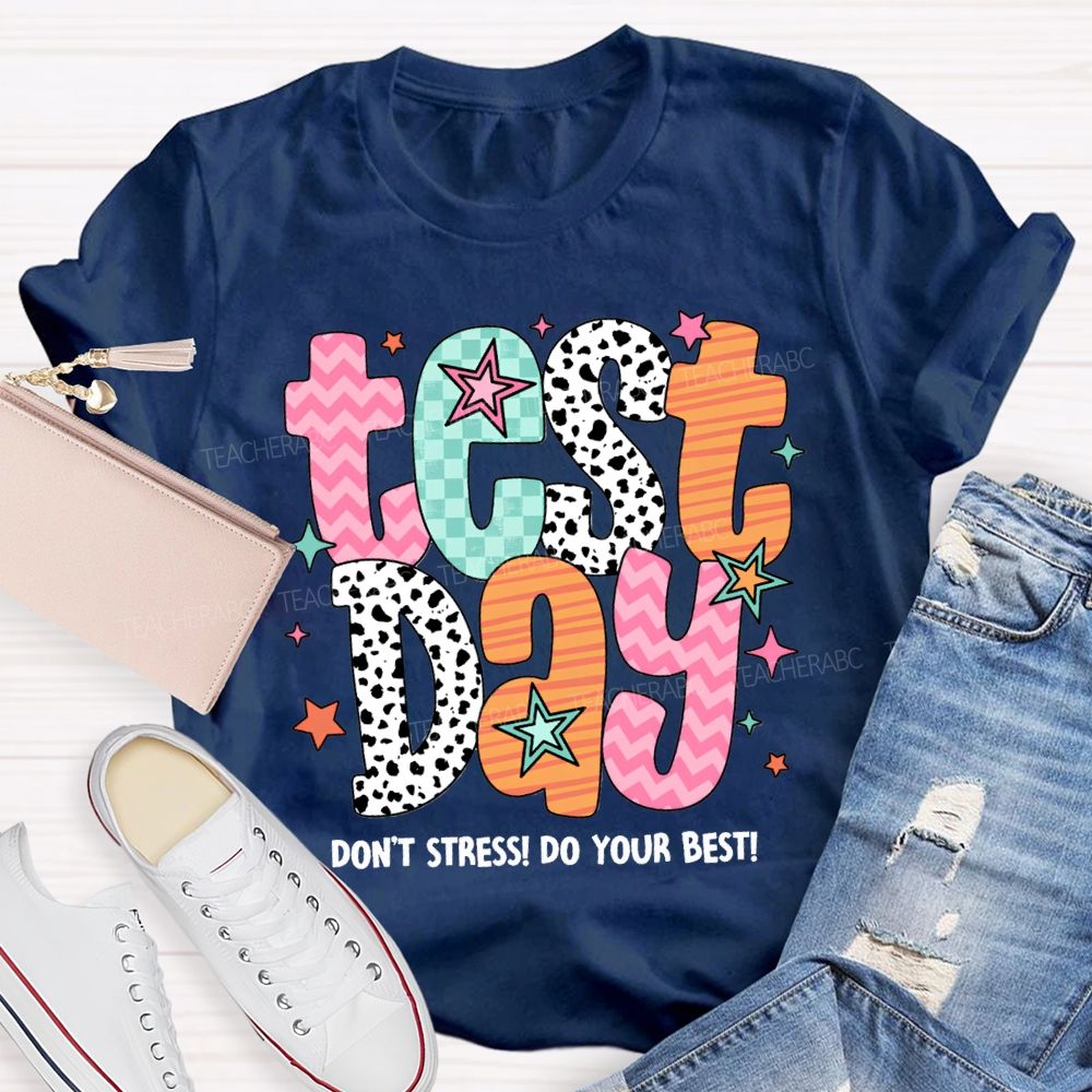 Test Day Don'T Stress Do Your Best Teacher T-shirt