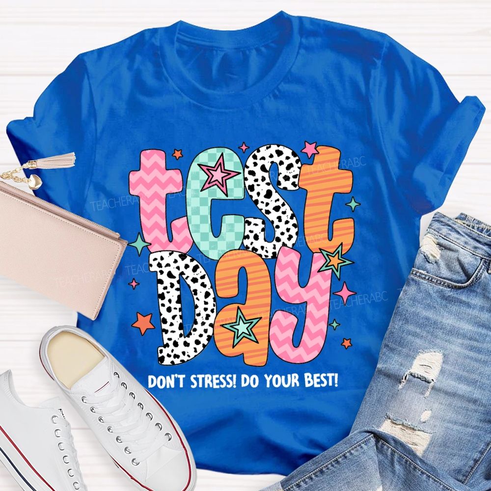 Test Day Don'T Stress Do Your Best Teacher T-shirt