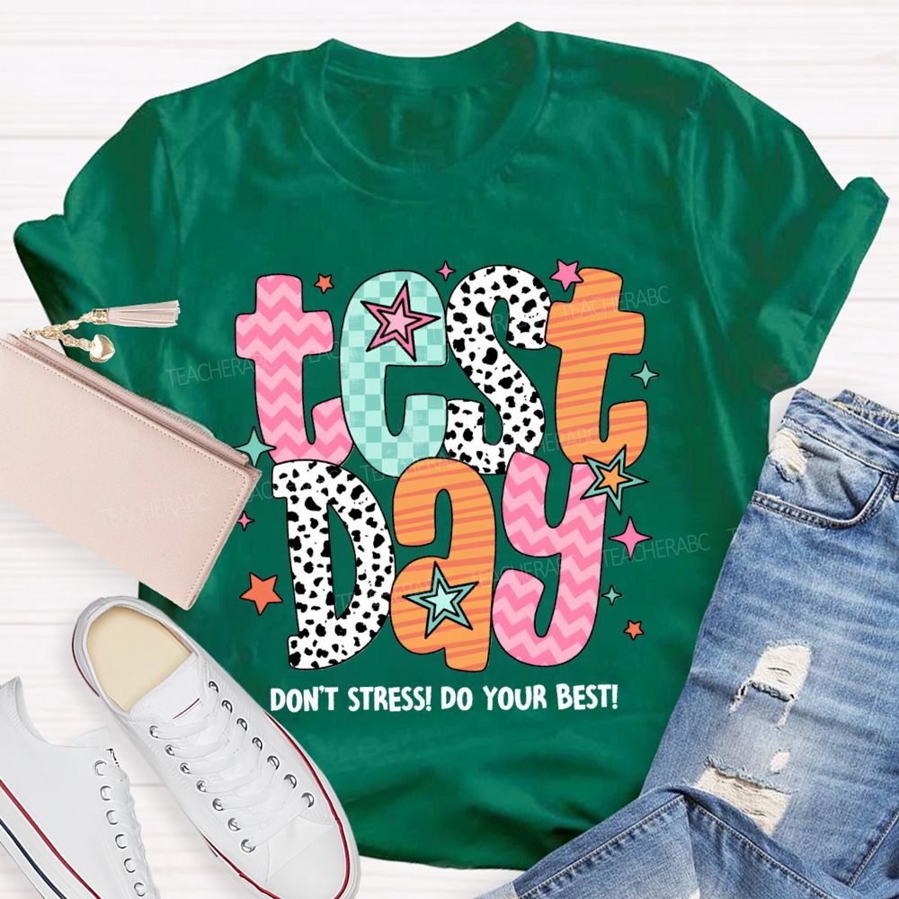 Test Day Don'T Stress Do Your Best Teacher T-shirt