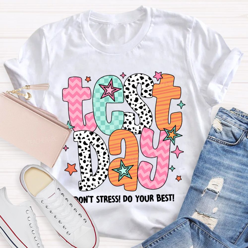 Test Day Don'T Stress Do Your Best Teacher T-shirt