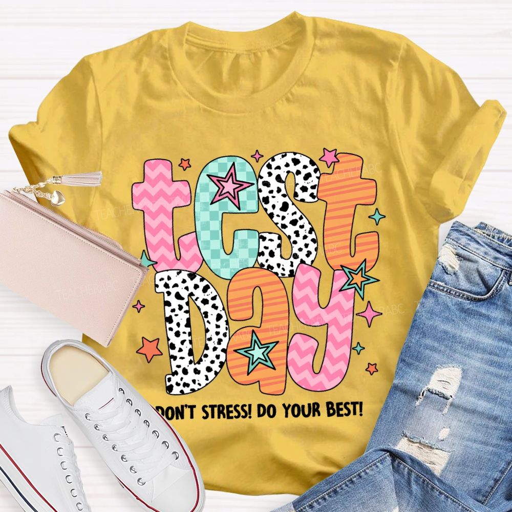 Test Day Don'T Stress Do Your Best Teacher T-shirt