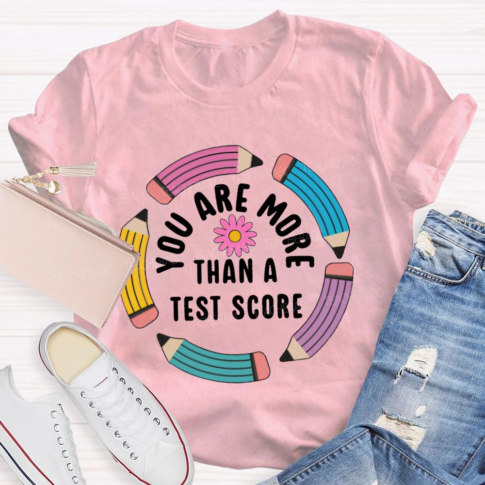 You Are More Than A Test Score Teacher T-shirt