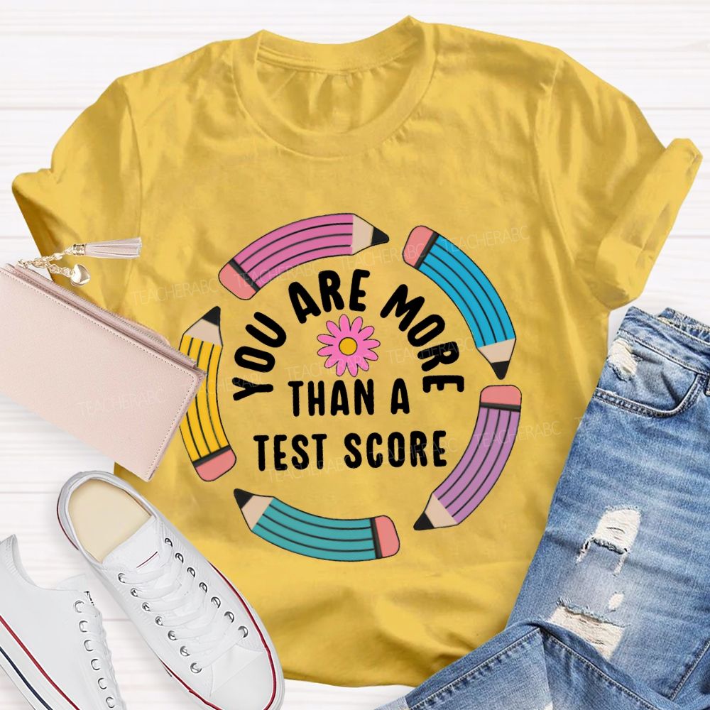 You Are More Than A Test Score Teacher T-shirt