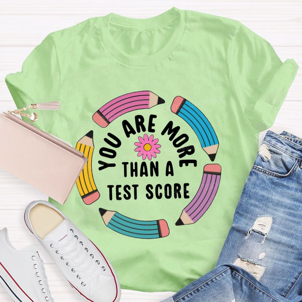 You Are More Than A Test Score Teacher T-shirt