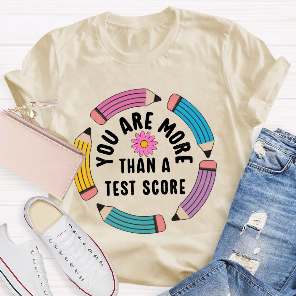 You Are More Than A Test Score Teacher T-shirt