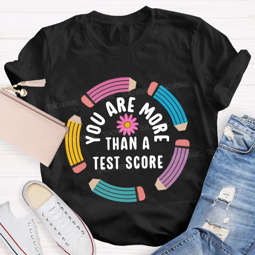 You Are More Than A Test Score Teacher T-shirt
