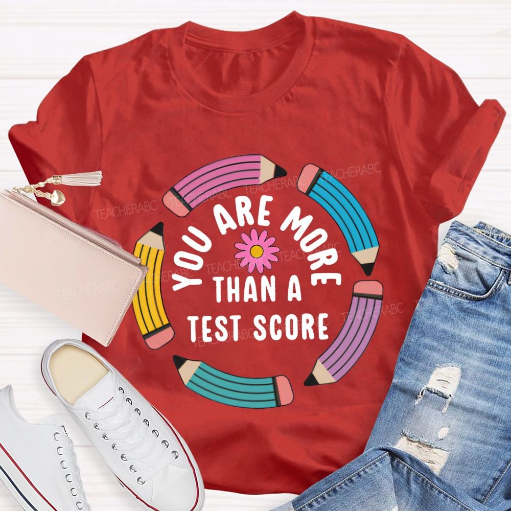 You Are More Than A Test Score Teacher T-shirt