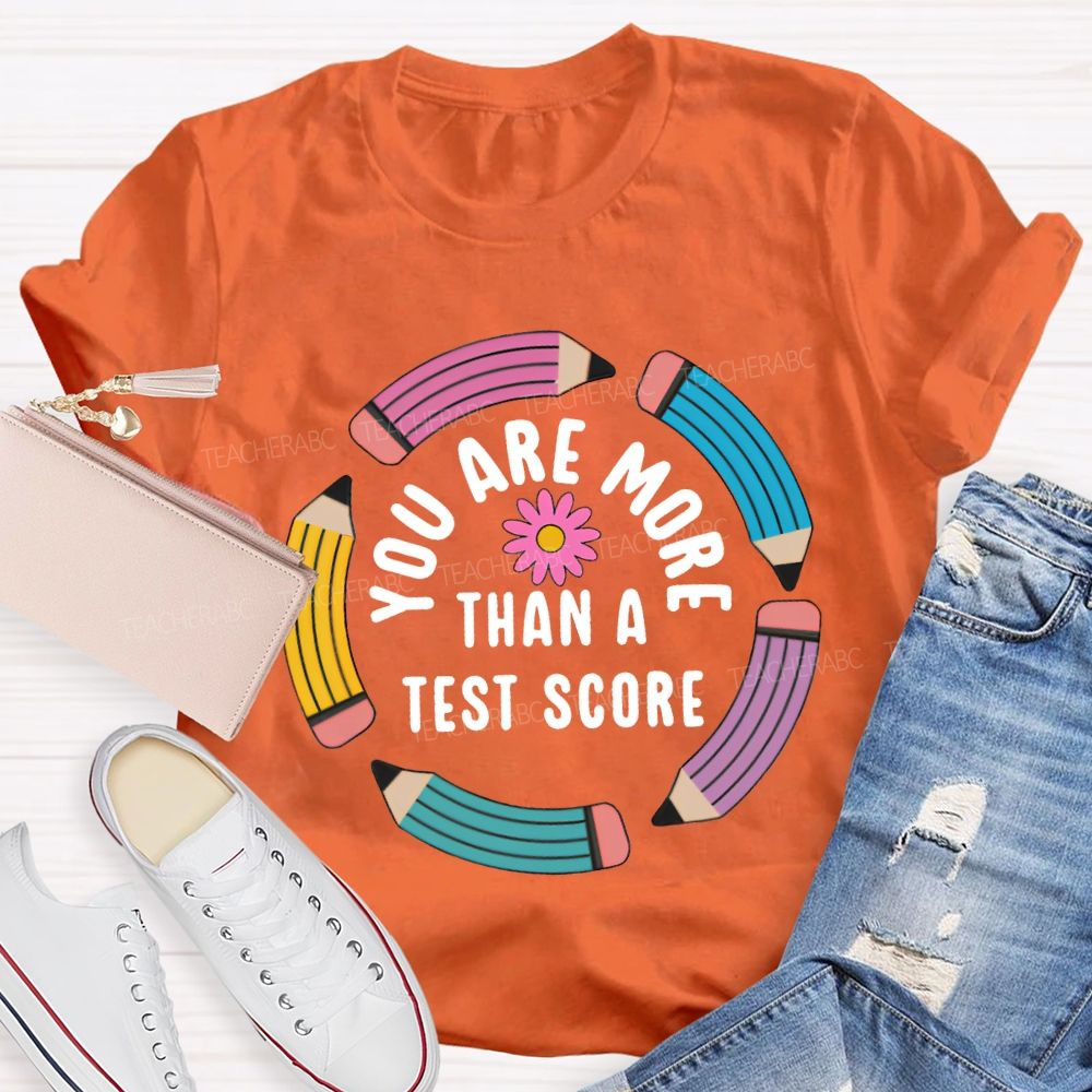 You Are More Than A Test Score Teacher T-shirt
