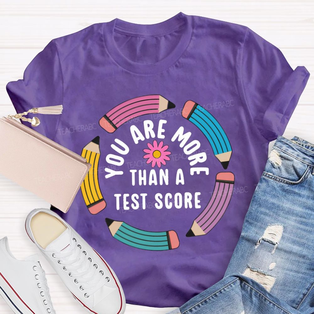 You Are More Than A Test Score Teacher T-shirt