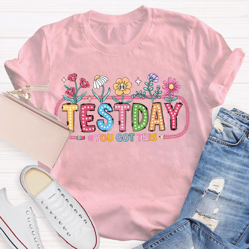 Test Day You Got This And Flowers Teacher T-shirt