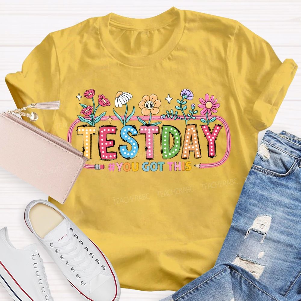 Test Day You Got This And Flowers Teacher T-shirt