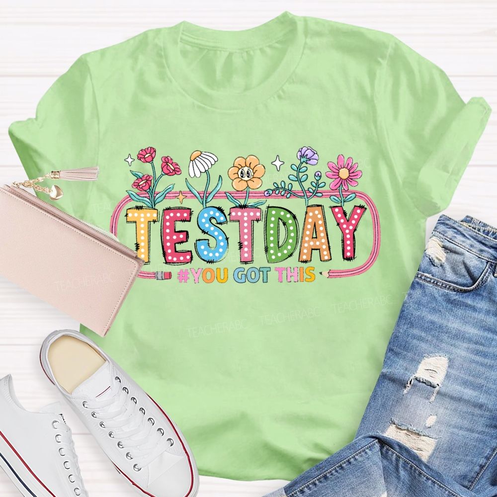 Test Day You Got This And Flowers Teacher T-shirt
