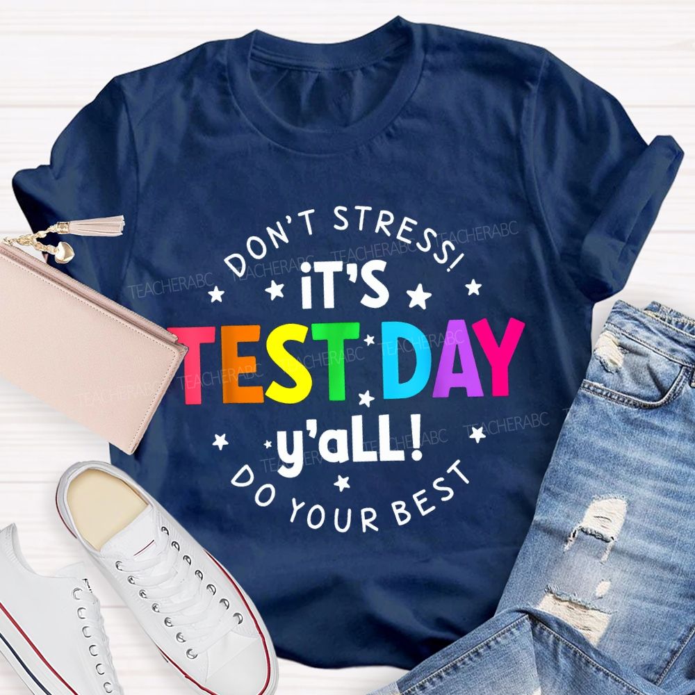 Don'T Stress It'S Test Day Y'All Do Your Best Teacher T-shirt