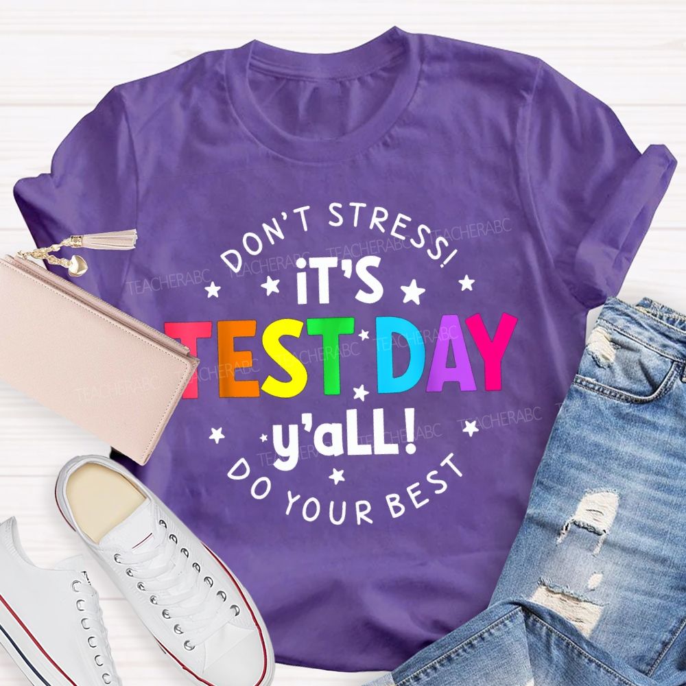 Don'T Stress It'S Test Day Y'All Do Your Best Teacher T-shirt