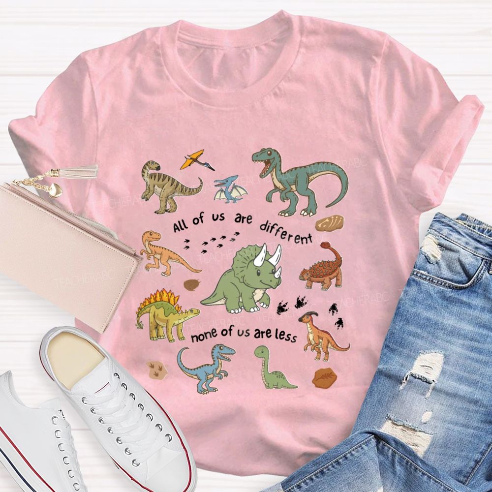 All Of Us Are Different None Of Us Are Less Dinosaur Teacher T-Shirt