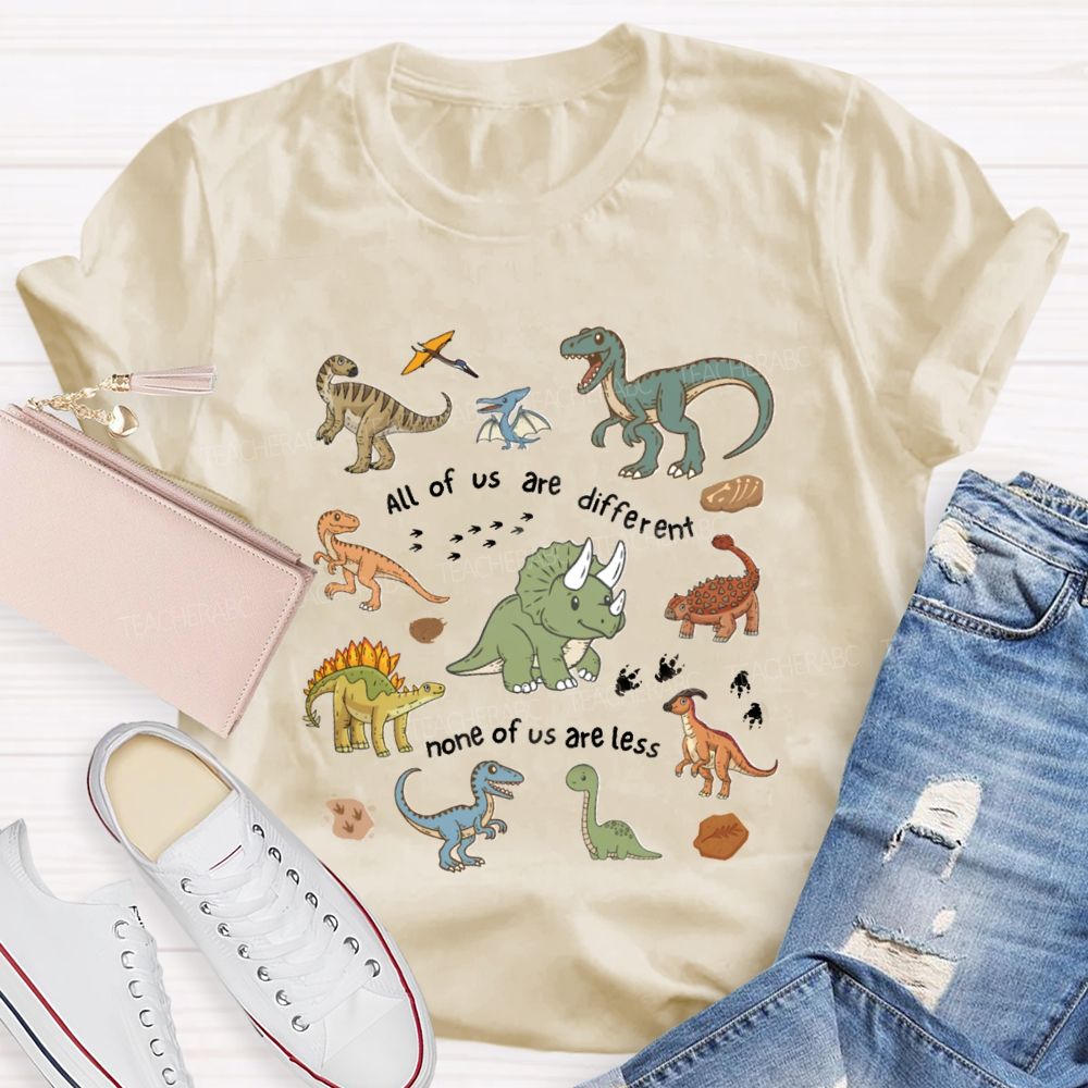 All Of Us Are Different None Of Us Are Less Dinosaur Teacher T-Shirt