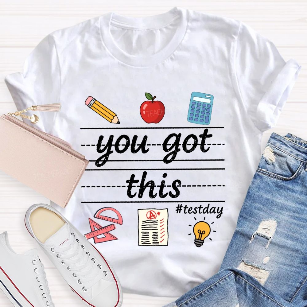 You Got This Test Day Teacher T-shirt