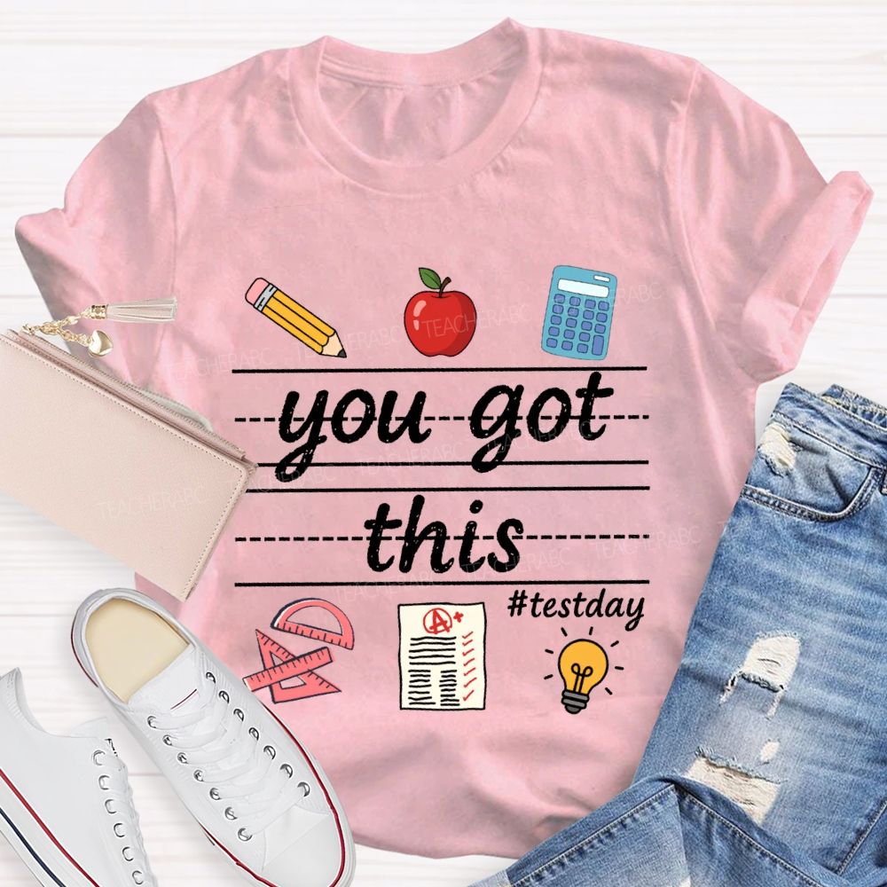 You Got This Test Day Teacher T-shirt