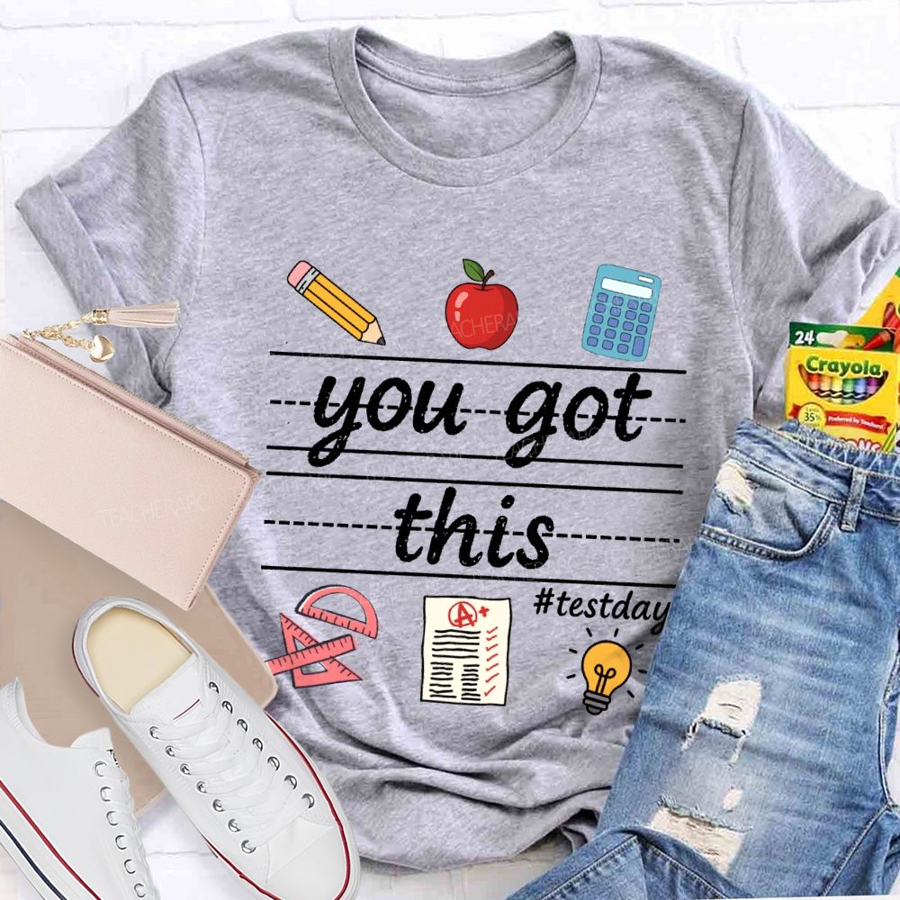 You Got This Test Day Teacher T-shirt