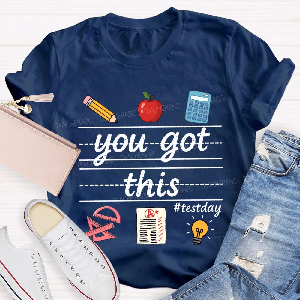 You Got This Test Day Teacher T-shirt