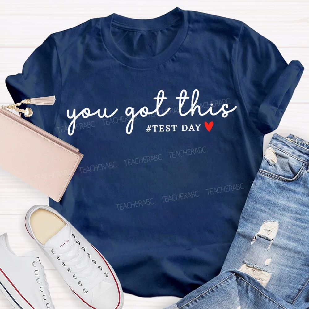You Got This Test Day And Heart Teacher T-shirt