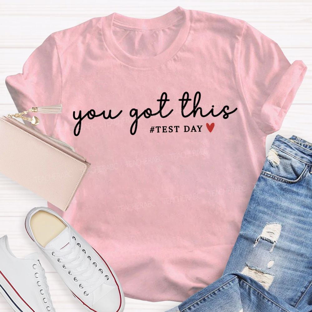 You Got This Test Day And Heart Teacher T-shirt